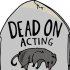 Dead on Acting
