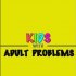 Kids with Adult Problems