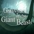 Graveyard of the Giant Beasts