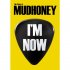 Mudhoney: I’m Now