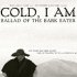 Cold, I Am: Ballad of the Bark Eater