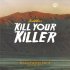 Kill Your Killer