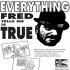 Everything Fred Tells Me Is True