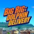 Big Rig: Dolphin Delivery