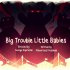 Big Trouble Little Babies