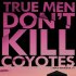 True Men Don't Kill Coyotes