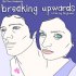 Breaking Upwards