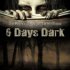 6 Days Dark